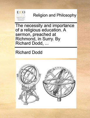 The Necessity and Importance of a Religious Education. a Sermon, Preached at Richmond, in Surry. by Richard Dodd, - Agenda Bookshop