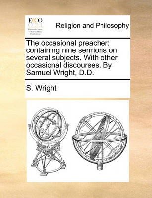 The Occasional Preacher: Containing Nine Sermons on Several Subjects. with Other Occasional Discourses. by Samuel Wright, D.D - Agenda Bookshop