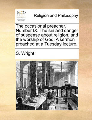 The Occasional Preacher. Number IX. the Sin and Danger of Suspense about Religion, and the Worship of God. a Sermon Preached at a Tuesday Lecture - Agenda Bookshop