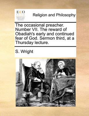 The Occasional Preacher. Number VII. the Reward of Obadiah''s Early and Continued Fear of God. Sermon Third, at a Thursday Lecture. - Agenda Bookshop