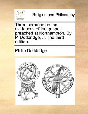 Three Sermons on the Evidences of the Gospel; Preached at Northampton. by P. Doddridge, ... the Third Edition. - Agenda Bookshop