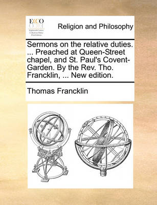 Sermons on the Relative Duties. ... Preached at Queen-Street Chapel, and St. Paul''s Covent-Garden. by the Rev. Tho. Francklin, ... New Edition - Agenda Bookshop