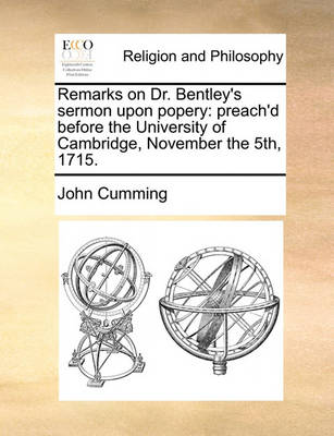 Remarks on Dr. Bentley''s Sermon Upon Popery: Preach''d Before the University of Cambridge, November the 5th, 1715 - Agenda Bookshop