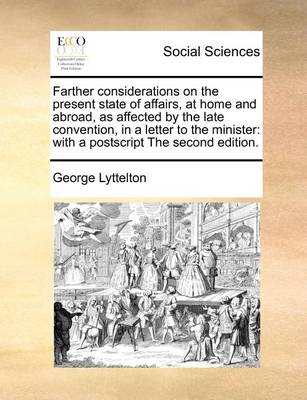 Farther Considerations on the Present State of Affairs, at Home and Abroad, as Affected by the Late Convention, in a Letter to the Minister: With a PostScript the Second Edition. - Agenda Bookshop