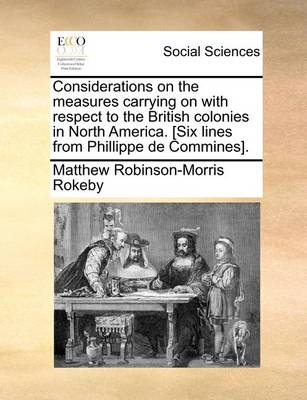 Considerations on the Measures Carrying on with Respect to the British Colonies in North America. [six Lines from Phillippe de Commines]. - Agenda Bookshop