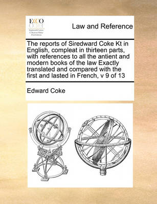 The Reports of Siredward Coke Kt in English, Compleat in Thirteen Parts, with References to All the Antient and Modern Books of the Law Exactly Translated and Compared with the First and Lasted in French, V 9 of 13 - Agenda Bookshop