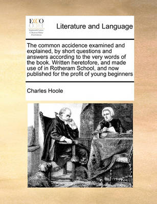 The Common Accidence Examined and Explained, by Short Questions and Answers According to the Very Words of the Book. Written Heretofore, and Made Use of in Rotheram School, and Now Published for the Profit of Young Beginners - Agenda Bookshop