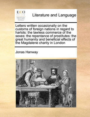 Letters Written Occasionally on the Customs of Foreign Nations in Regard to Harlots: The Lawless Commerce of the Sexes: The Repentance of Prostitutes: The Great Humanity and Beneficial Effects of the Magdalene Charity in London - Agenda Bookshop