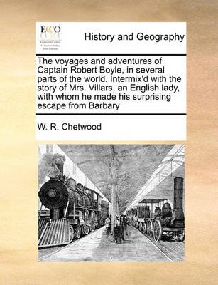 The Voyages and Adventures of Captain Robert Boyle, in Several Parts of the World. Intermix''d with the Story of Mrs. Villars, an English Lady, with Whom He Made His Surprising Escape from Barbary - Agenda Bookshop