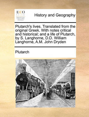 Plutarch''s Lives. Translated from the Original Greek. with Notes Critical and Historical; And a Life of Plutarch, by S. Langhorne, D.D. William Langhorne, A.M. John Dryden - Agenda Bookshop