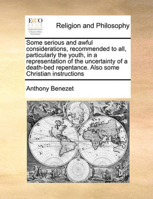 Some Serious and Awful Considerations, Recommended to All, Particularly the Youth, in a Representation of the Uncertainty of a Death-Bed Repentance. Also Some Christian Instructions - Agenda Bookshop