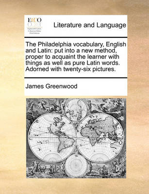 The Philadelphia Vocabulary, English and Latin: Put Into a New Method, Proper to Acquaint the Learner with Things as Well as Pure Latin Words. Adorned - Agenda Bookshop