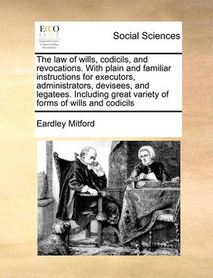 The Law of Wills, Codicils, and Revocations. with Plain and Familiar Instructions for Executors, Administrators, Devisees, and Legatees. Including Great Variety of Forms of Wills and Codicils, - Agenda Bookshop