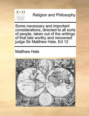 Some Necessary and Important Considerations, Directed to All Sorts of People, Taken Out of the Writings of That Late Worthy and Renowned Judge Sir Matthew Hale. Ed 12 - Agenda Bookshop