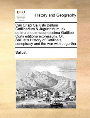 Caii Crispi Sallustii Bellum Catilinarium & Jugurthinum, Ex Optima Atque Accuratissima Gottlieb Cortii Editione Expressum. Or, Sallust''s History of Catiline''s Conspiracy and the War with Jugurtha - Agenda Bookshop