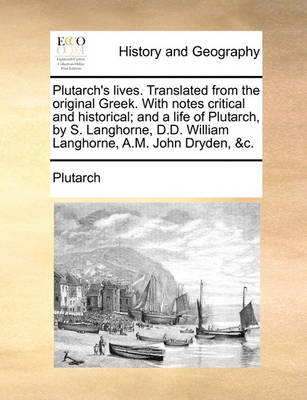 Plutarch''s Lives. Translated from the Original Greek. with Notes Critical and Historical; And a Life of Plutarch, by S. Langhorne, D.D. William Langhorne, A.M. John Dryden, &C. - Agenda Bookshop