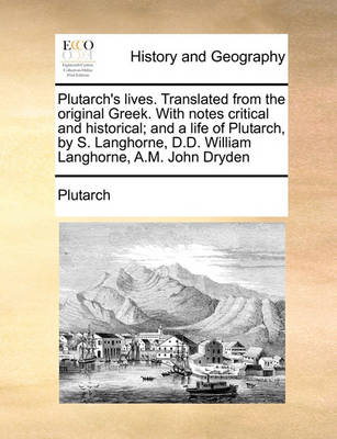 Plutarch''s Lives. Translated from the Original Greek. with Notes Critical and Historical; And a Life of Plutarch, by S. Langhorne, D.D. William Langhorne, A.M. John Dryden - Agenda Bookshop