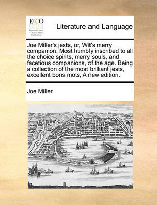 Joe Miller''s Jests, Or, Wit''s Merry Companion. Most Humbly Inscribed to All the Choice Spirits, Merry Souls, and Facetious Companions, of the Age. Being a Collection of the Most Brilliant Jests, Excellent Bons Mots, a New Edition. - Agenda Bookshop