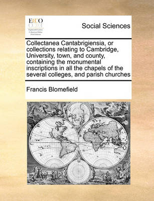 Collectanea Cantabrigiensia, or Collections Relating to Cambridge, University, Town, and County, Containing the Monumental Inscriptions in All the Chapels of the Several Colleges, and Parish Churches - Agenda Bookshop