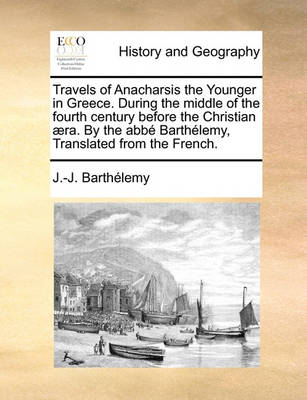 Travels of Anacharsis the Younger in Greece. During the Middle of the Fourth Century Before the Christian Aera. by the ABBE Barthelemy, Translated from the French. - Agenda Bookshop