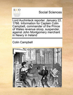 Lord Auchinleck Reporter. January 22. 1766. Information for Captain Colin Campbell, Commander of the Prince of Wales Revenue Sloop, Suspender, Against - Agenda Bookshop