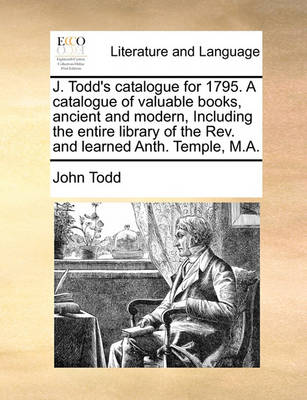 J. Todd''s Catalogue for 1795. a Catalogue of Valuable Books, Ancient and Modern, Including the Entire Library of the Rev. and Learned Anth. Temple, M.a - Agenda Bookshop