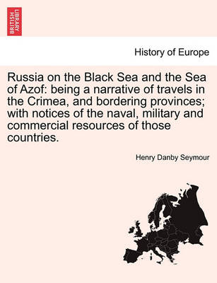 Russia on the Black Sea and the Sea of Azof: Being a Narrative of Travels in the Crimea, and Bordering Provinces; With Notices of the Naval, Military and Commercial Resources of Those Countries. - Agenda Bookshop