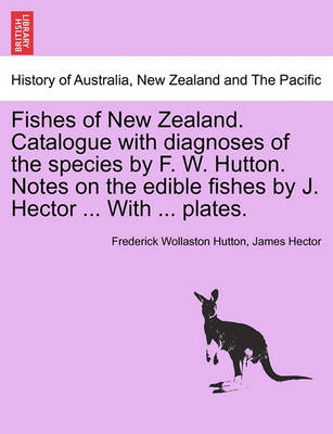 Fishes of New Zealand. Catalogue with Diagnoses of the Species by F. W. Hutton. Notes on the Edible Fishes by J. Hector ... with ... Plates. - Agenda Bookshop