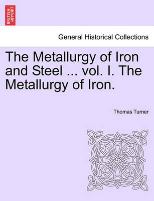 The Metallurgy of Iron and Steel ... Vol. I. the Metallurgy of Iron. - Agenda Bookshop