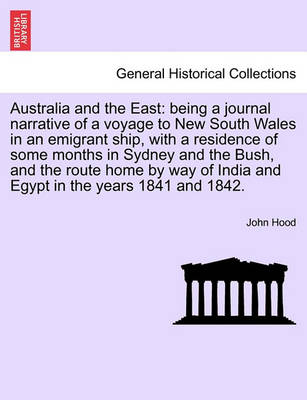 Australia and the East: Being a Journal Narrative of a Voyage to New South Wales in an Emigrant Ship, with a Residence of Some Months in Sydney and the Bush, and the Route Home by Way of India and Egypt in the Years 1841 and 1842. - Agenda Bookshop