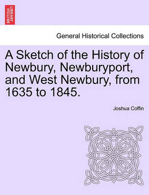 A Sketch of the History of Newbury, Newburyport, and West Newbury, from 1635 to 1845. - Agenda Bookshop