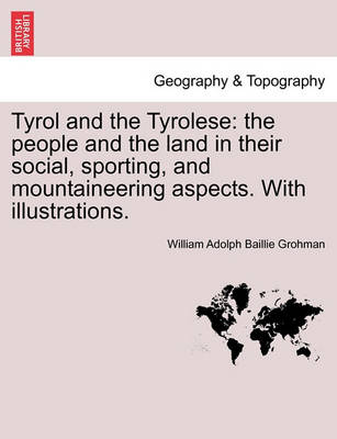 Tyrol and the Tyrolese: The People and the Land in Their Social, Sporting, and Mountaineering Aspects. with Illustrations. - Agenda Bookshop