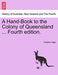 A Hand-Book to the Colony of Queensland ... Fourth Edition. - Agenda Bookshop