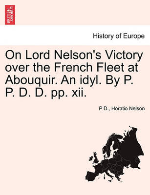 On Lord Nelson''''s Victory Over the French Fleet at Abouquir. an Idyl. by P. P. D. D. Pp. XII. - Agenda Bookshop