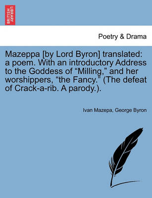 Mazeppa [By Lord Byron] Translated: A Poem. with an Introductory Address to the Goddess of Milling, and Her Worshippers, the Fancy. (the Defeat of Crack-A-Rib. a Parody.). - Agenda Bookshop