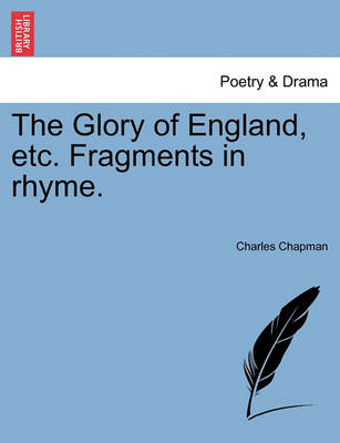 The Glory of England, Etc. Fragments in Rhyme. - Agenda Bookshop