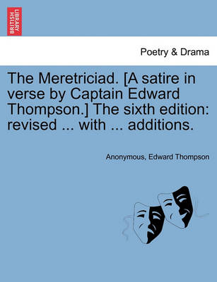 The Meretriciad. [A Satire in Verse by Captain Edward Thompson.] the Sixth Edition: Revised ... with ... Additions. - Agenda Bookshop