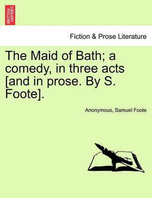 The Maid of Bath; A Comedy, in Three Acts [And in Prose. by S. Foote]. - Agenda Bookshop