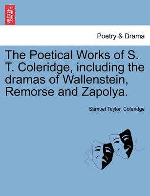 The Poetical Works of S. T. Coleridge, Including the Dramas of Wallenstein, Remorse and Zapolya. Vol. I. - Agenda Bookshop