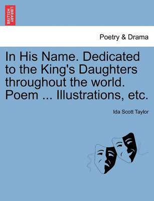 In His Name. Dedicated to the King''s Daughters Throughout the World. Poem ... Illustrations, Etc. - Agenda Bookshop