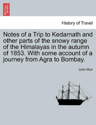 Notes of a Trip to Kedarnath and other parts of the snowy range of the Himalayas in the autumn of 1853. With some account of a journey from Agra to Bombay. - Agenda Bookshop