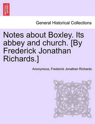 Notes about Boxley. Its Abbey and Church. [By Frederick Jonathan Richards.] - Agenda Bookshop