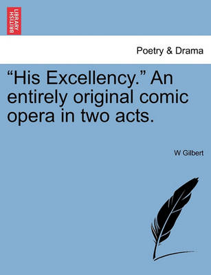 His Excellency. an Entirely Original Comic Opera in Two Acts. - Agenda Bookshop