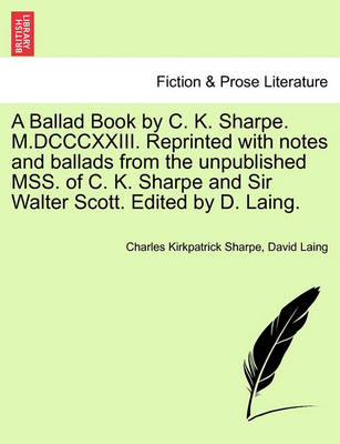 A Ballad Book by C. K. Sharpe. M.DCCCXXIII. Reprinted with Notes and Ballads from the Unpublished Mss. of C. K. Sharpe and Sir Walter Scott. Edited by D. Laing. - Agenda Bookshop