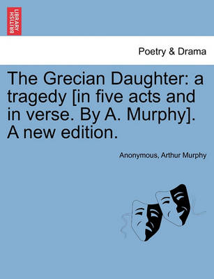 The Grecian Daughter: A Tragedy [In Five Acts and in Verse. by A. Murphy]. a New Edition. - Agenda Bookshop