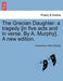 The Grecian Daughter: A Tragedy [In Five Acts and in Verse. by A. Murphy]. a New Edition. - Agenda Bookshop