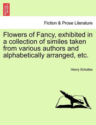 Flowers of Fancy, Exhibited in a Collection of Similes Taken from Various Authors and Alphabetically Arranged, Etc. - Agenda Bookshop