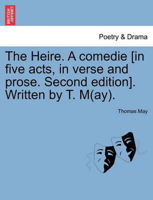 The Heire. a Comedie [In Five Acts, in Verse and Prose. Second Edition]. Written by T. M(ay). - Agenda Bookshop