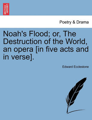 Noah''s Flood; Or, the Destruction of the World, an Opera [In Five Acts and in Verse]. - Agenda Bookshop