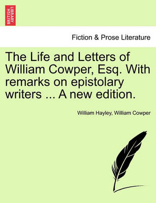 The Life and Letters of William Cowper, Esq. with Remarks on Epistolary Writers ... Vol. I, a New Edition. - Agenda Bookshop